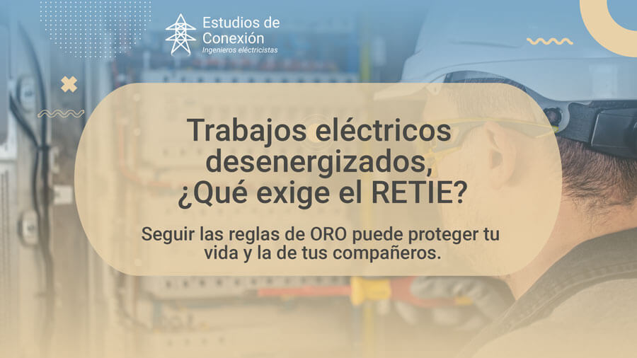 Trabajos desenergizados, ¿Qué exige el RETIE?