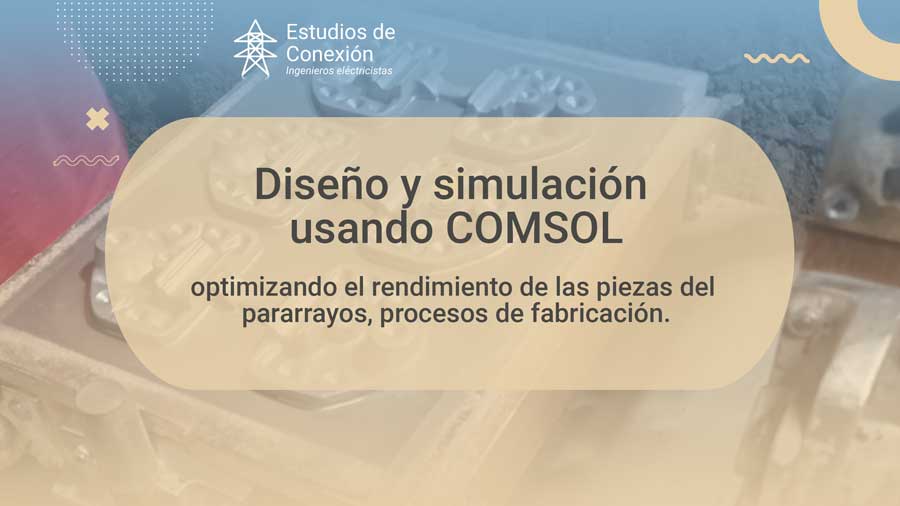 Diseño y simulación de pararrayos: Cómo fabricar piezas clave para sistemas de protección