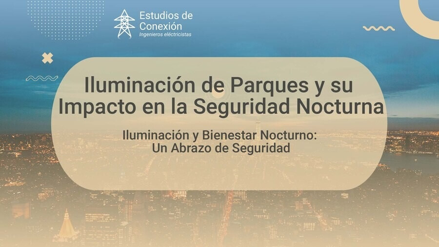 Descubre la Importancia de la Iluminación de Parques para la Seguridad y el Bienestar Nocturno