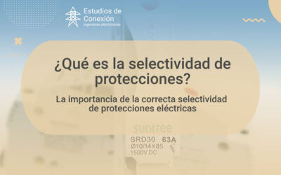 Selectividad de Protecciones: Garantizando la Seguridad Eléctrica