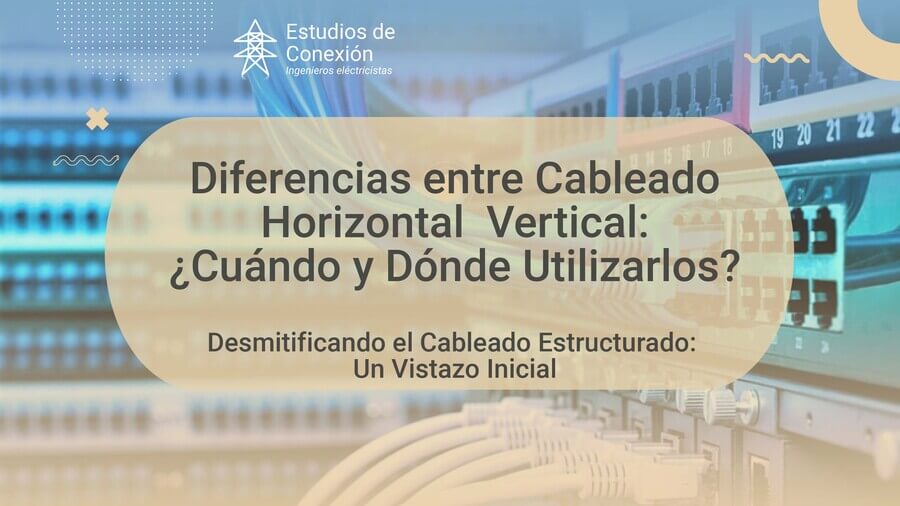 Entendiendo el Cableado Horizontal y Vertical, Cableado Estructurado.