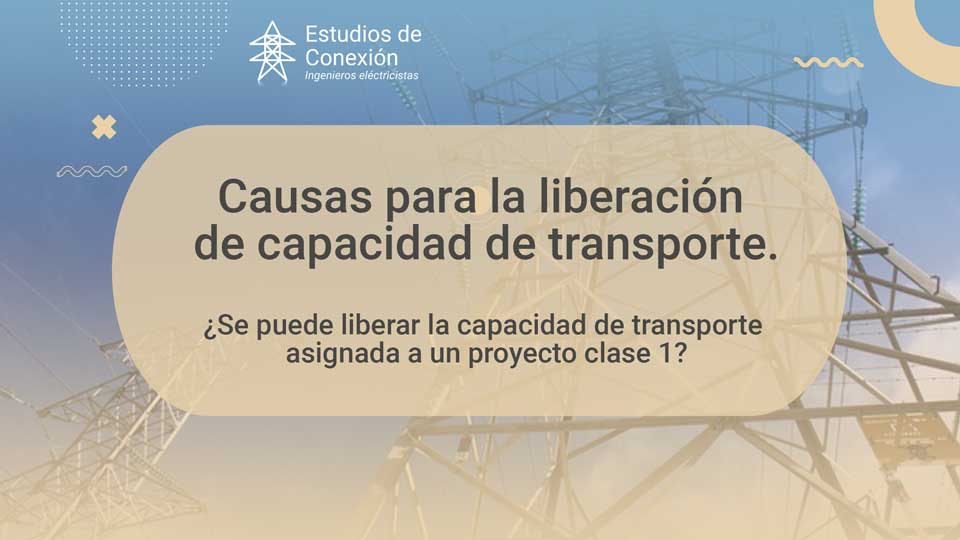 Liberación de la Capacidad de Transporte en Proyectos Clase 1